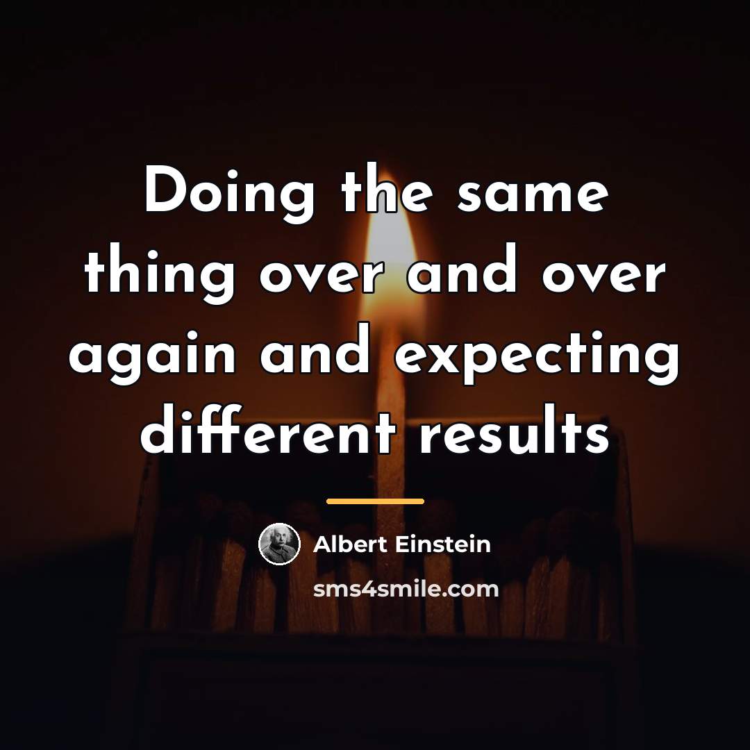 “Doing the same thing over and over again and expecting…” quote by Albert Einstein