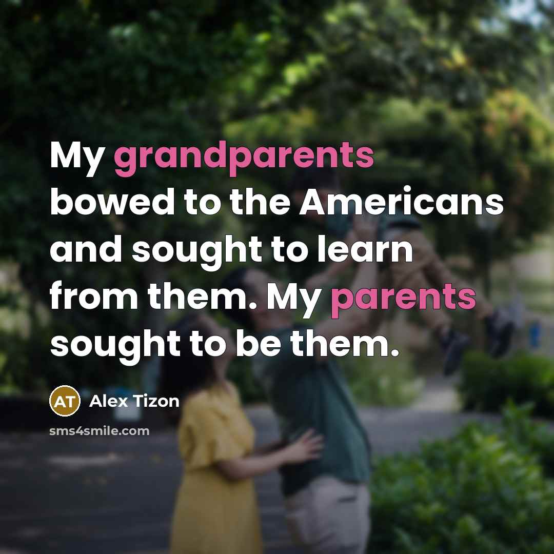 “My grandparents bowed to the Americans and sought to learn…” quote by Alex Tizon