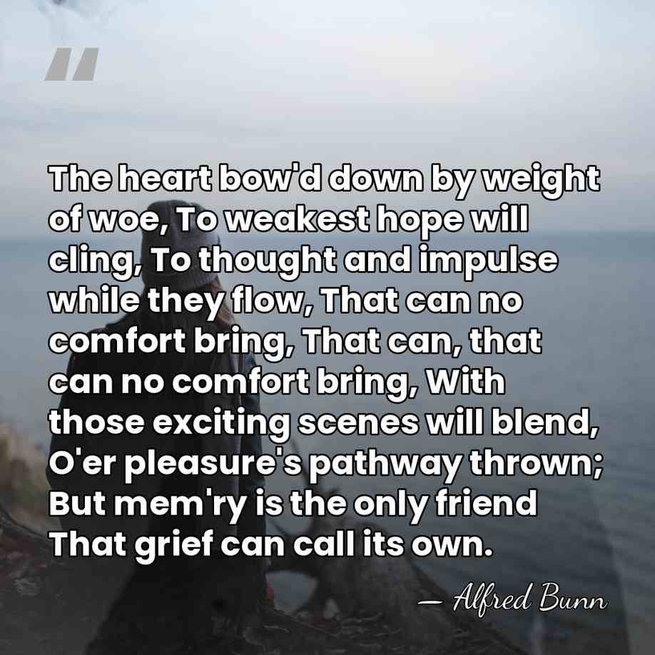 The heart bow'd down by weight of woe, To weakest hope will&hellip; - Alfred Bunn