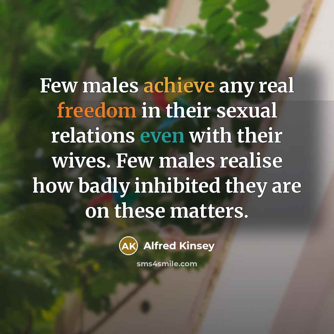 “Few males achieve any real freedom in their sexual relations…” quote by Alfred Kinsey