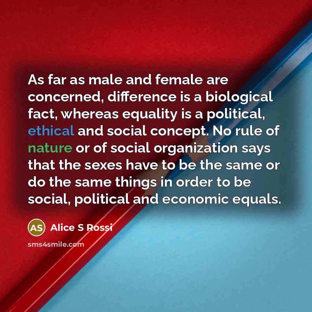 “As far as male and female are concerned, difference is…” quote by Alice S Rossi