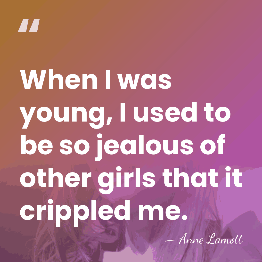 When I was young, I used to be so jealous of other&hellip; - Anne Lamott