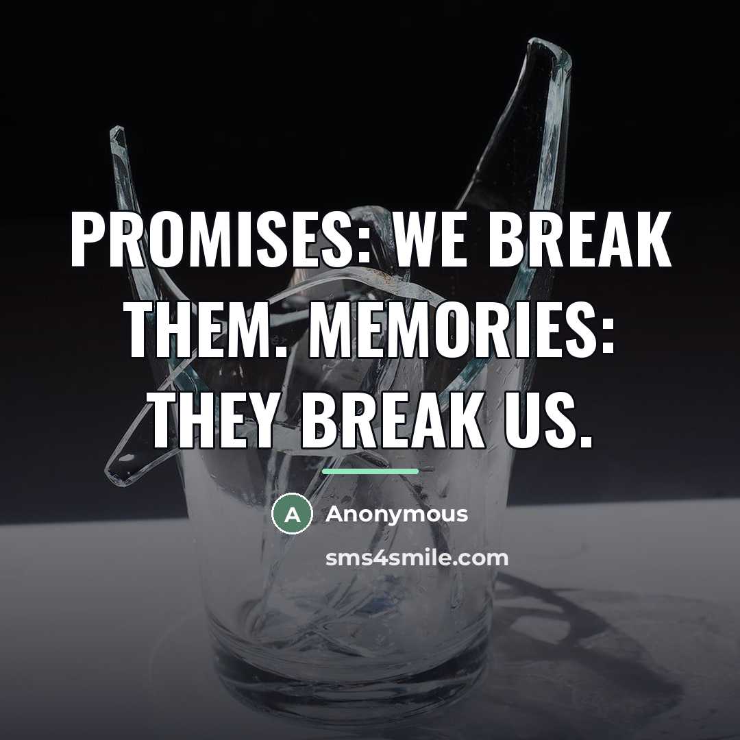 “PROMISES: We break them. MEMORIES: They break us.…” quote by Anonymous