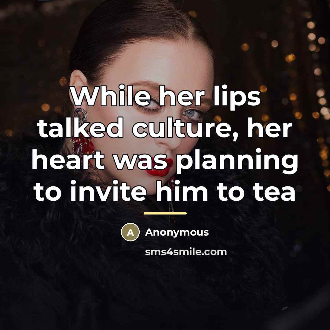 “While her lips talked culture, her heart was planning to…” quote by Anonymous