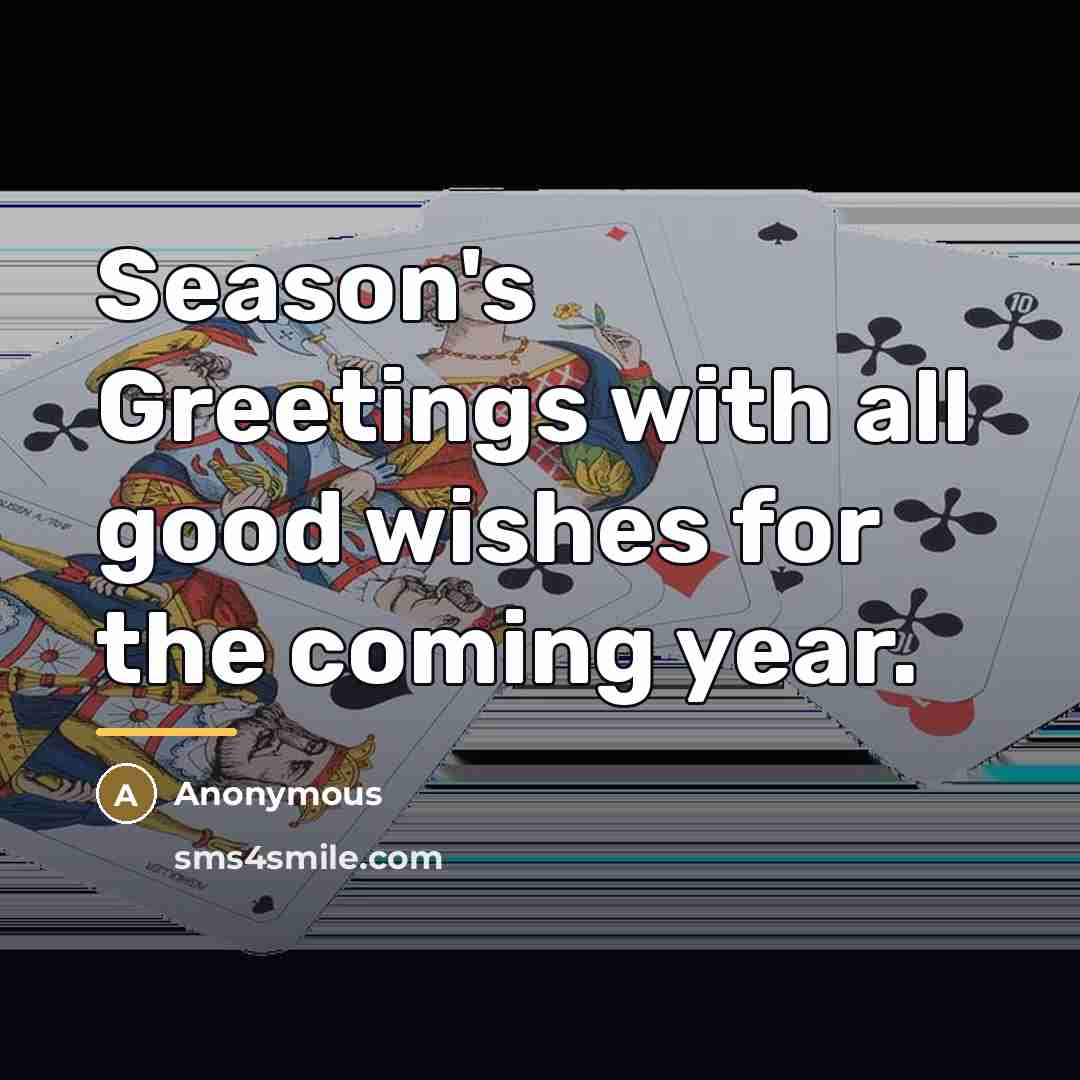 “Season's Greetings with all good wishes for the coming year.…” quote by Anonymous