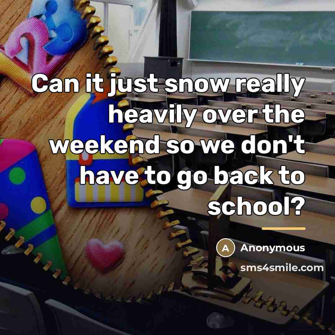 “Can it just snow really heavily over the weekend so…” quote by Anonymous