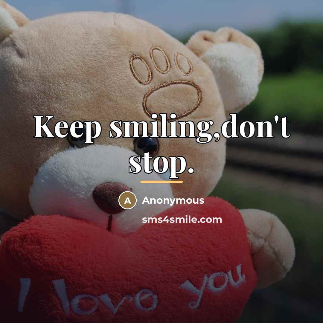 “Keep smiling,don't stop.…” quote by Anonymous