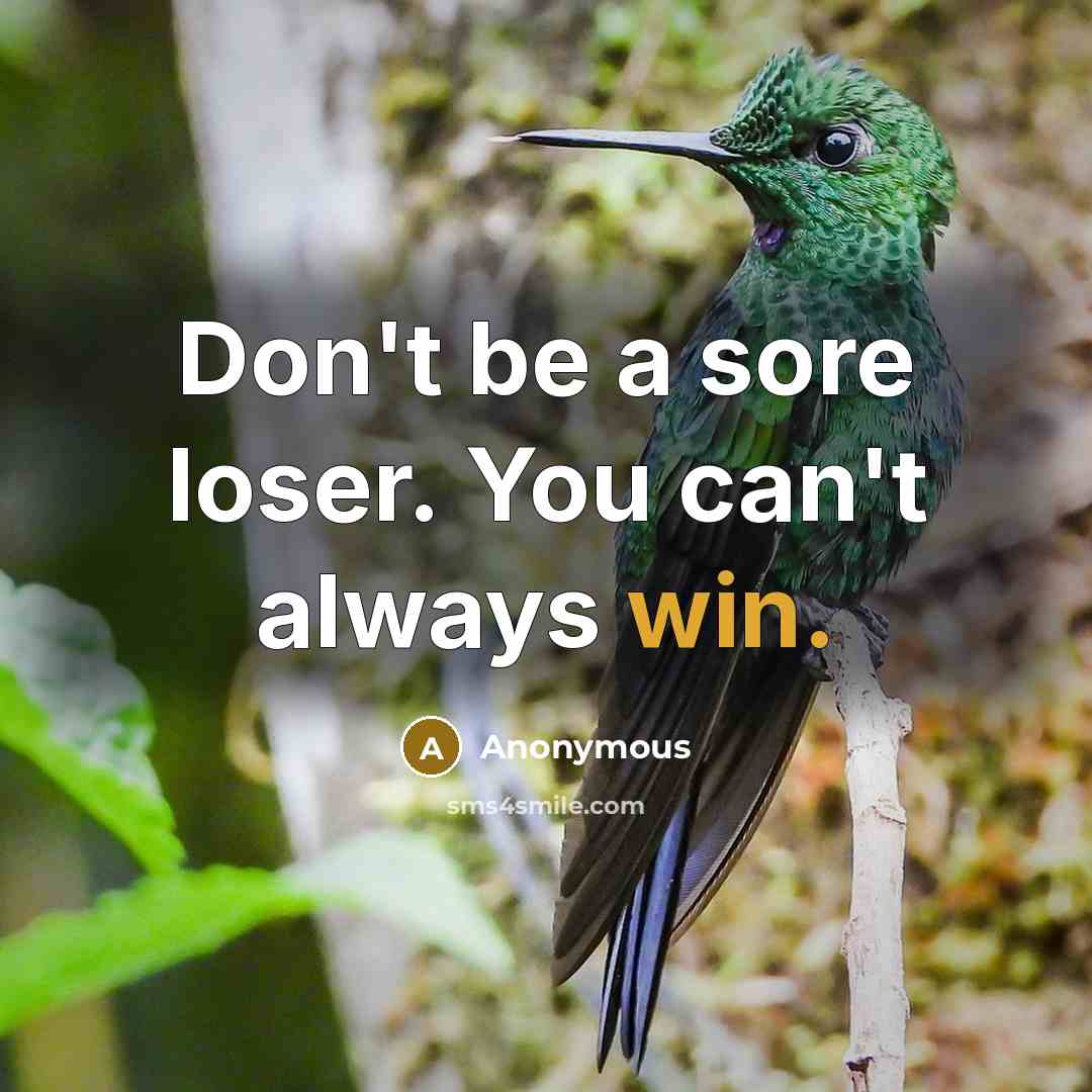 “Don't be a sore loser. You can't always win.…” quote by Anonymous