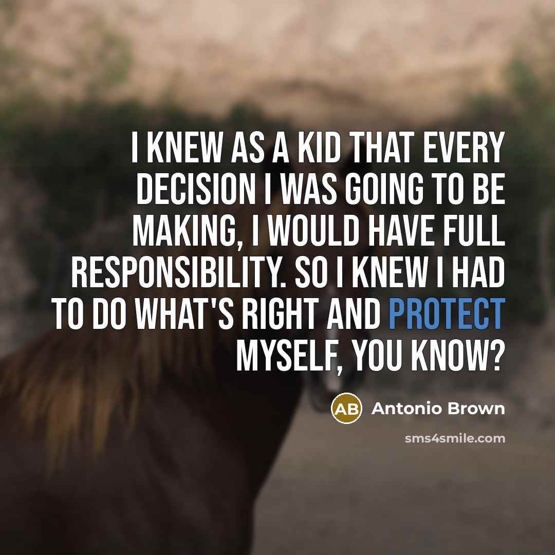 “I knew as a kid that every decision I was…” quote by Antonio Brown