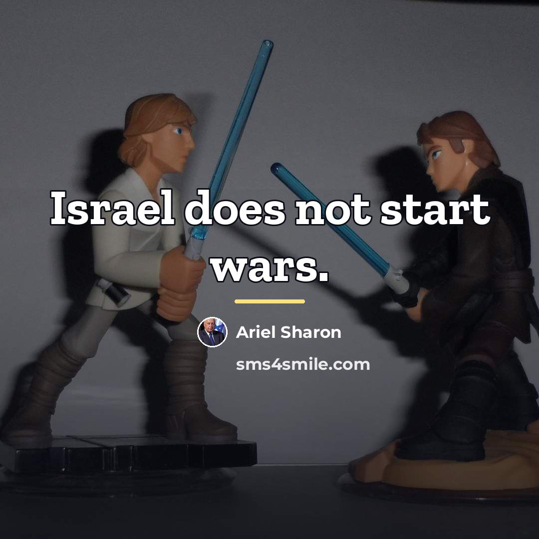 “Israel does not start wars.…” quote by Ariel Sharon