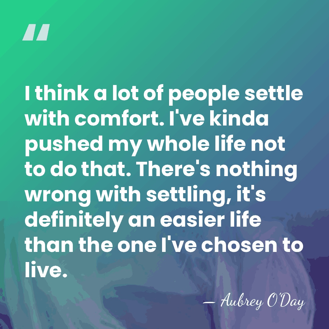 I think a lot of people settle with comfort. I've kinda pushed&hellip; - Aubrey O'Day