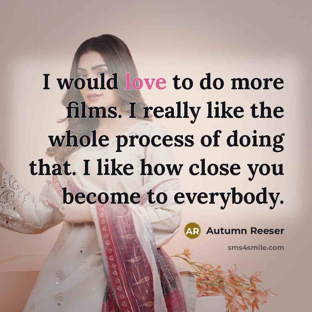 “I would love to do more films. I really like…” quote by Autumn Reeser