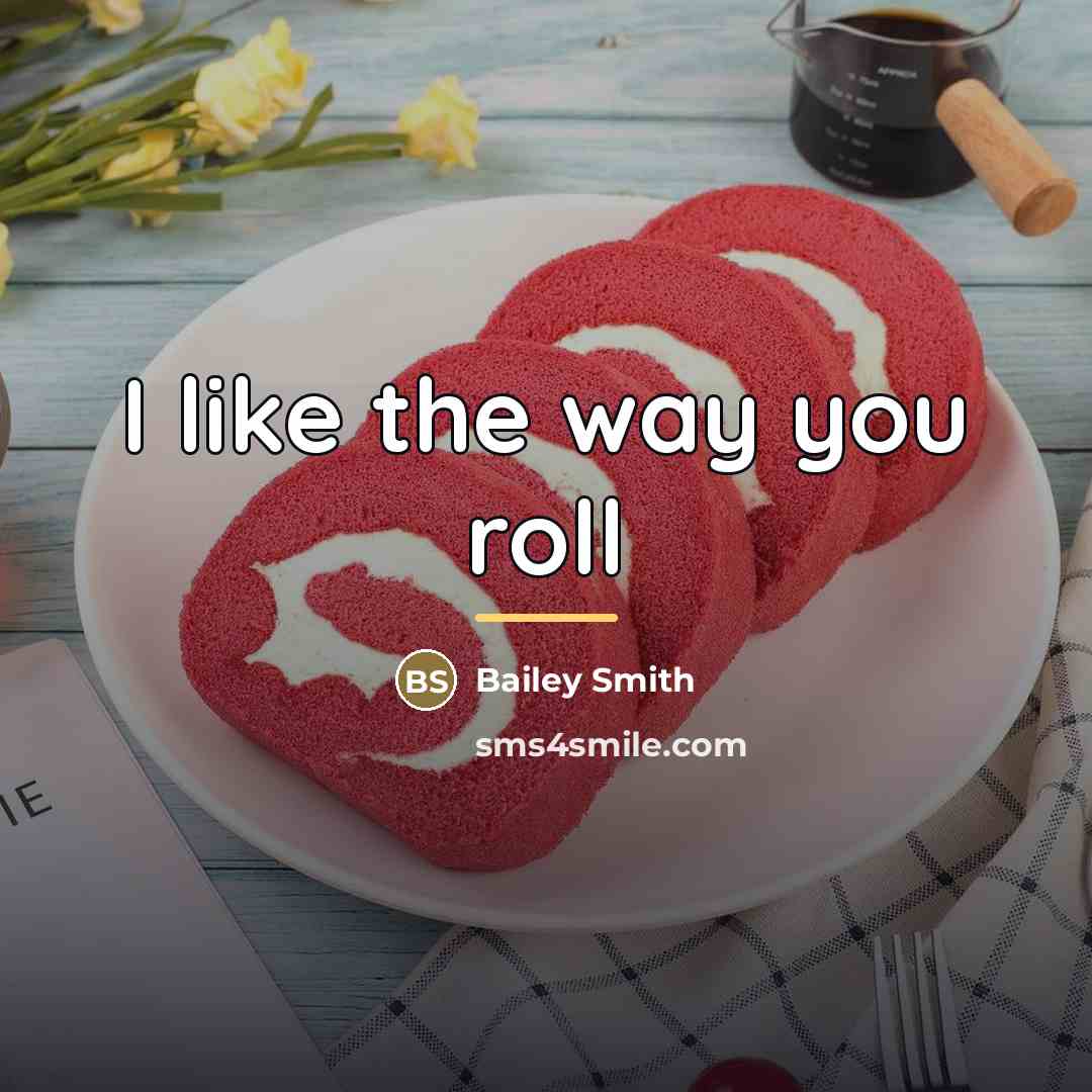 “I like the way you roll…” quote by Bailey Smith