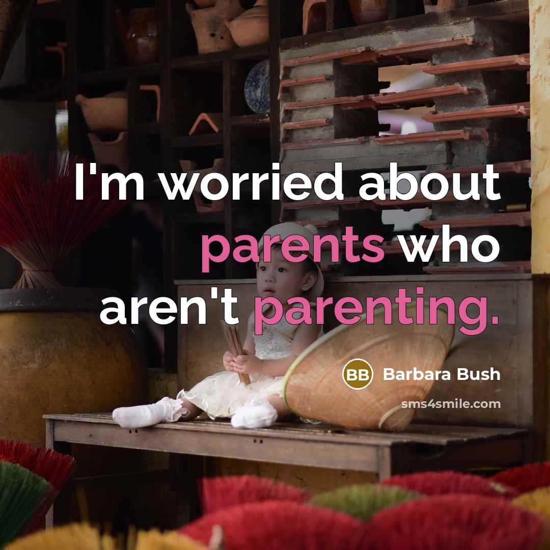 “I'm worried about parents who aren't parenting.…” quote by Barbara Bush