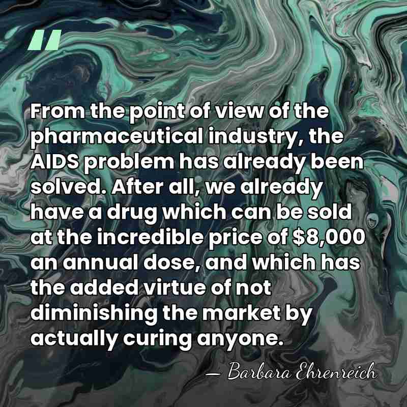 From the point of view of the pharmaceutical industry, the AIDS problem&hellip; - Barbara Ehrenreich