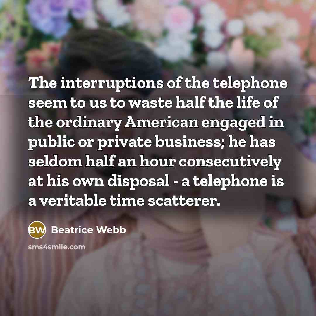 “The interruptions of the telephone seem to us to waste…” quote by Beatrice Webb