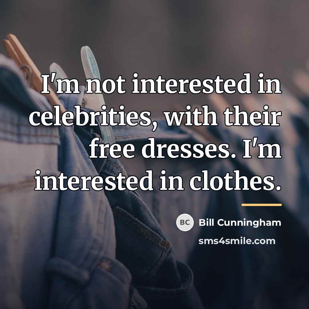 “I'm not interested in celebrities, with their free dresses. I'm…” quote by Bill Cunningham