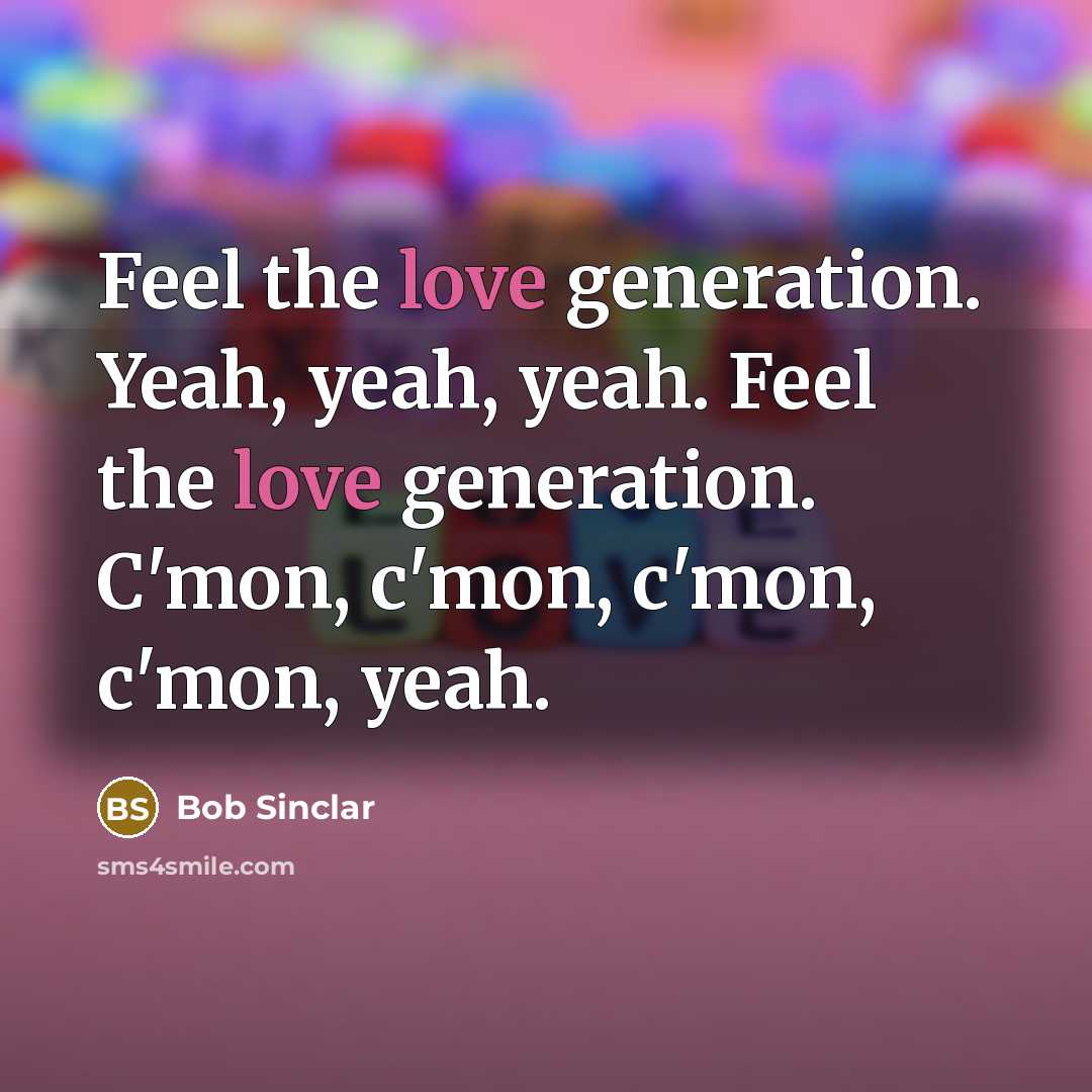 “Feel the love generation. Yeah, yeah, yeah. Feel the love generation. C'mon, c'mon, c'mon, c'mon, yeah.” quote by Bob Sinclar