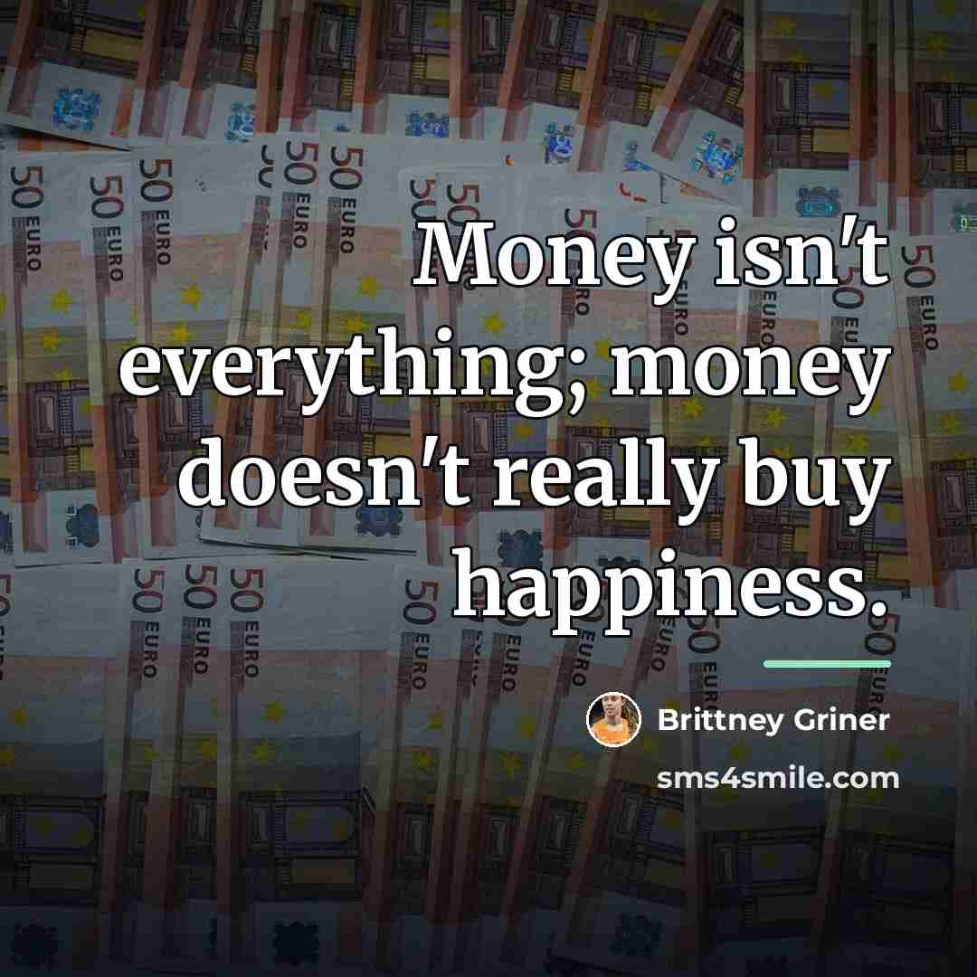 “Money isn't everything; money doesn't really buy happiness.…” quote by Brittney Griner