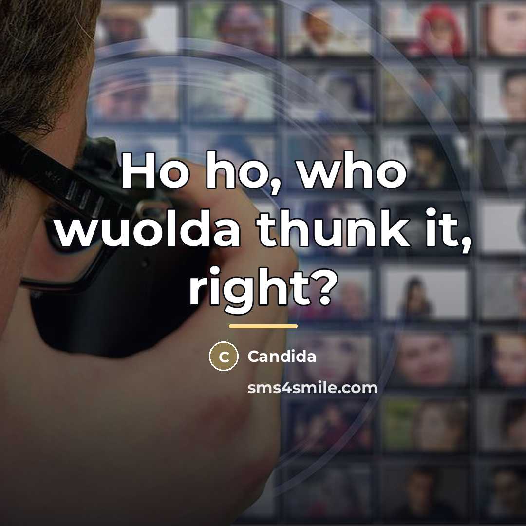 “Ho ho, who wuolda thunk it, right?…” quote by Candida