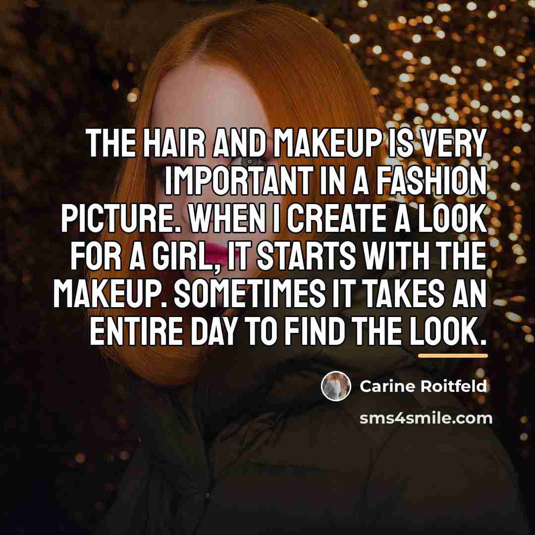 “The hair and makeup is very important in a fashion…” quote by Carine Roitfeld