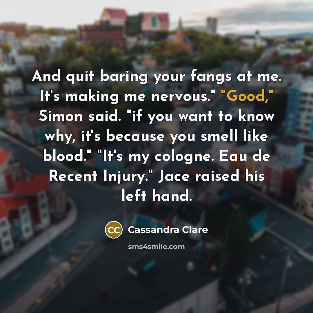 “And quit baring your fangs at me. It's making me…” quote by Cassandra Clare