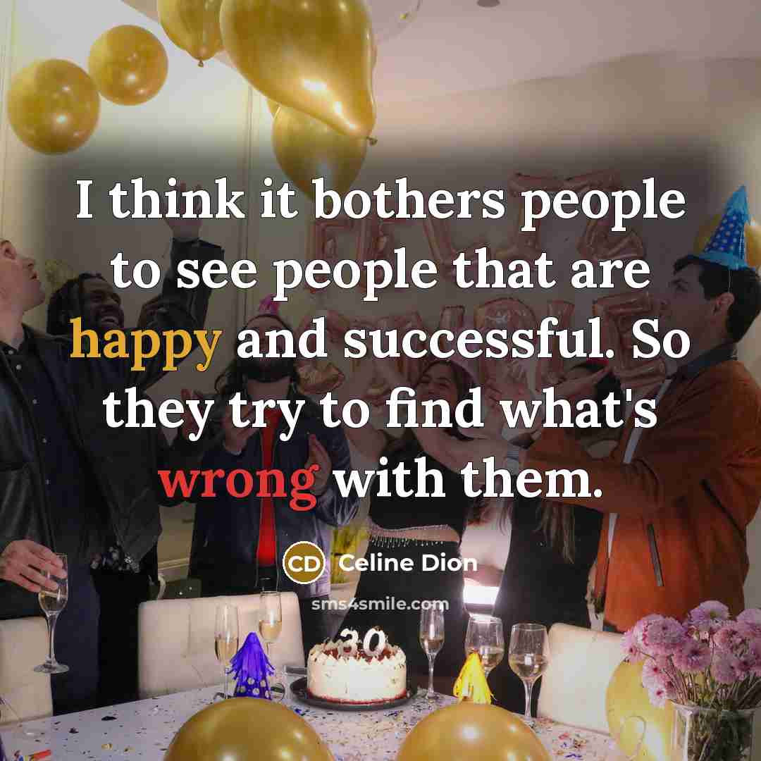 “I think it bothers people to see people that are…” quote by Celine Dion