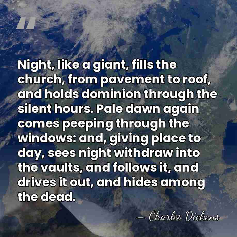 Night, like a giant, fills the church, from pavement to roof, and&hellip; - Charles Dickens