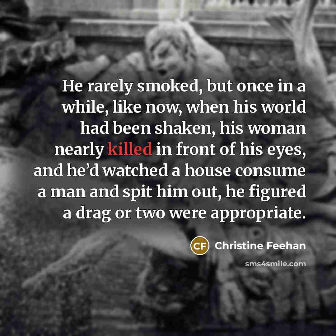 “He rarely smoked, but once in a while, like now,…” quote by Christine Feehan