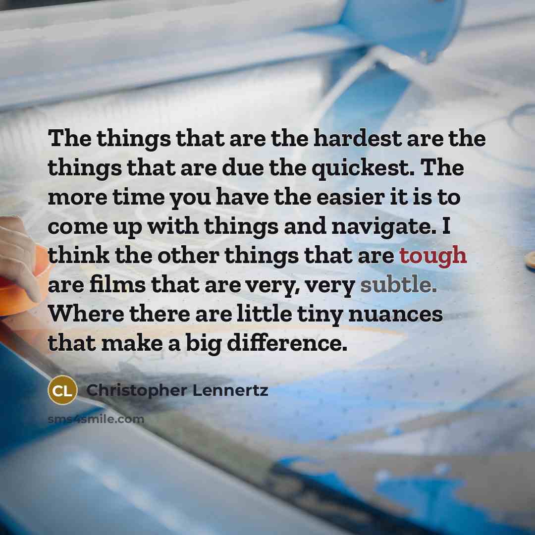 “The things that are the hardest are the things that…” quote by Christopher Lennertz