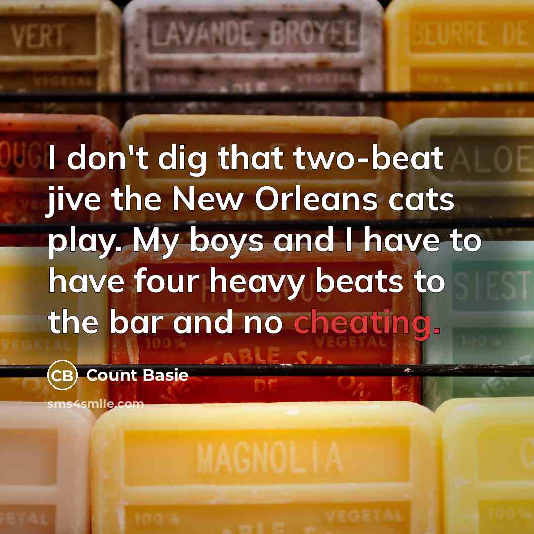 “I don't dig that two-beat jive the New Orleans cats…” quote by Count Basie