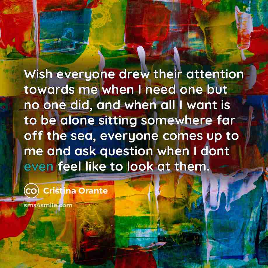 “Wish everyone drew their attention towards me when I need…” quote by Cristina Orante