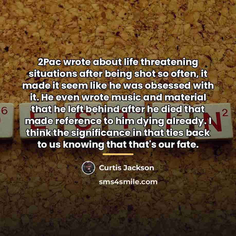 “2Pac wrote about life threatening situations after being shot so…” quote by Curtis Jackson