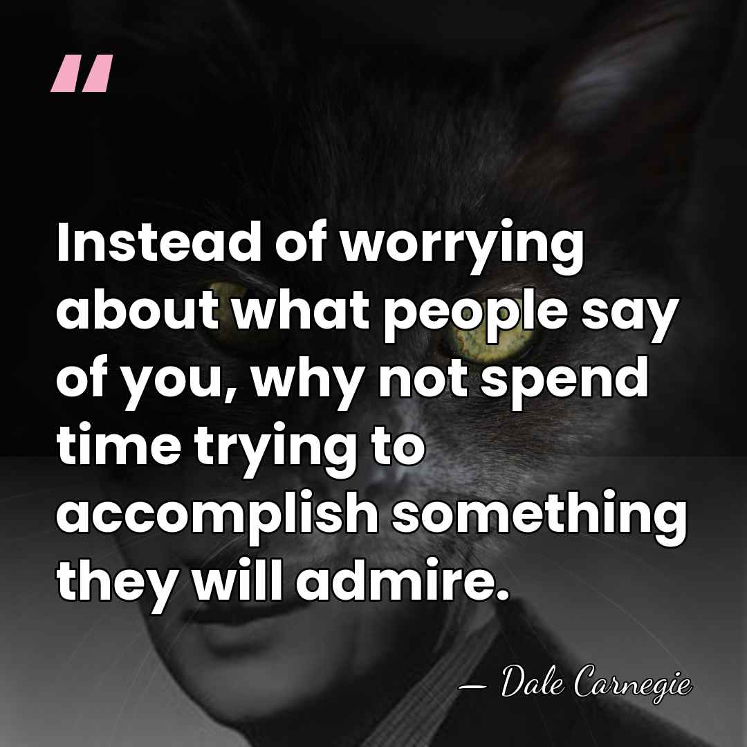 Instead of worrying about what people say of you, why not spend&hellip; - Dale Carnegie