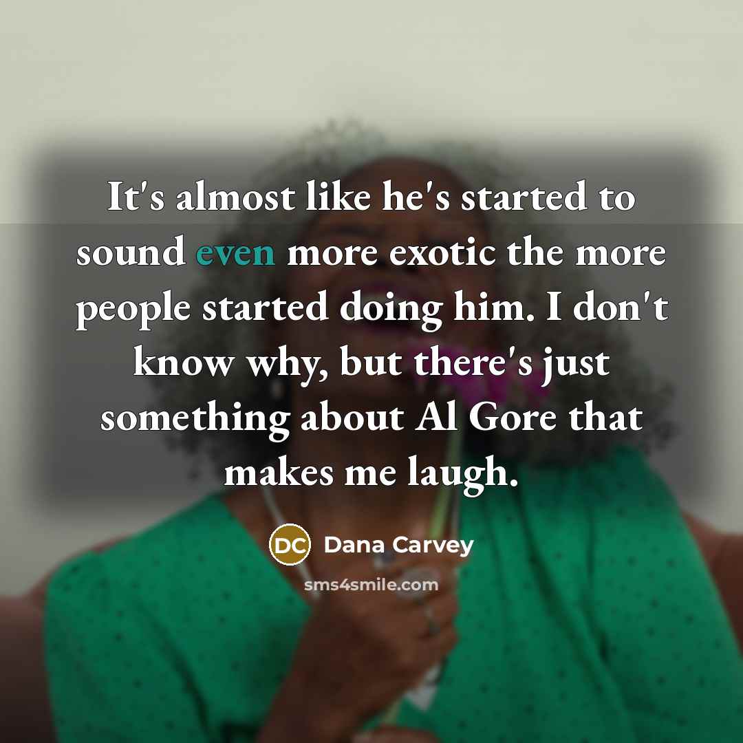 “It's almost like he's started to sound even more exotic…” quote by Dana Carvey