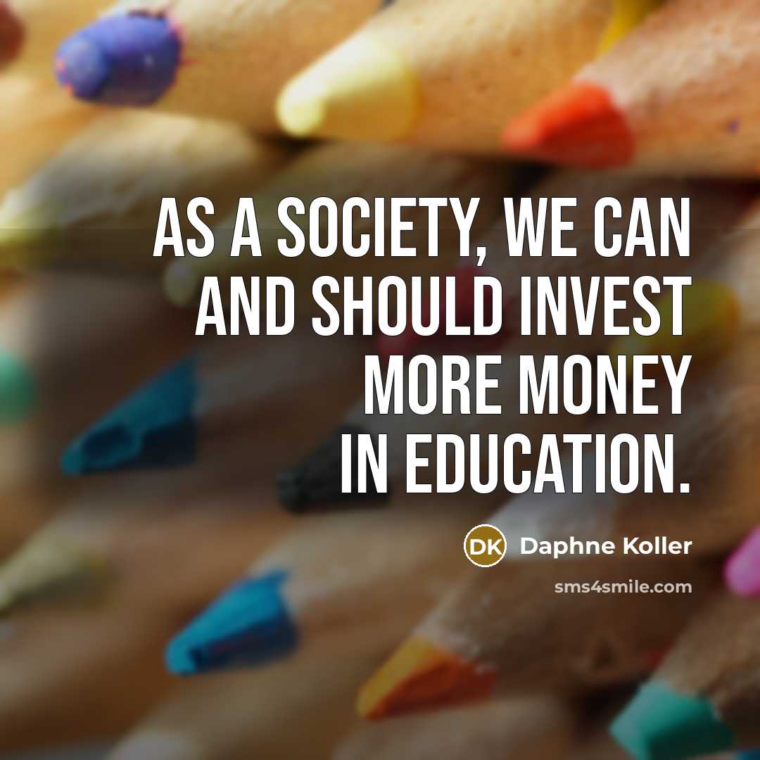 “As a society, we can and should invest more money…” quote by Daphne Koller