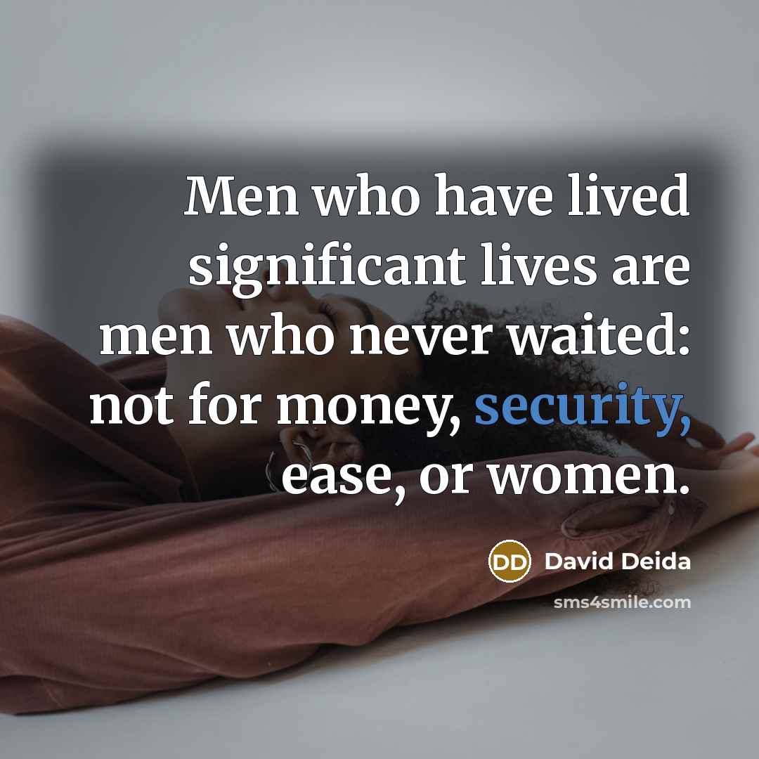 “Men who have lived significant lives are men who never…” quote by David Deida