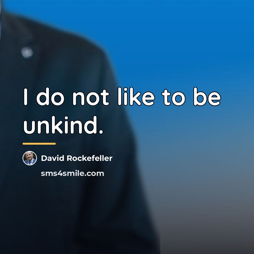 “I do not like to be unkind.…” quote by David Rockefeller