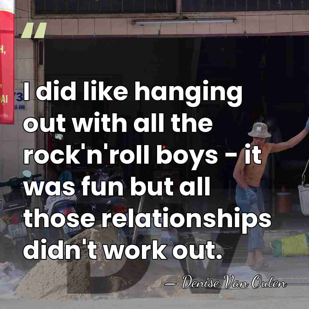 I did like hanging out with all the rock'n'roll boys - it&hellip; - Denise Van Outen