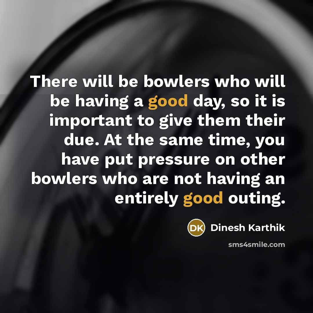 “There will be bowlers who will be having a good…” quote by Dinesh Karthik