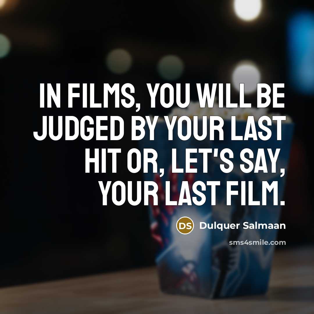 “In films, you will be judged by your last hit…” quote by Dulquer Salmaan