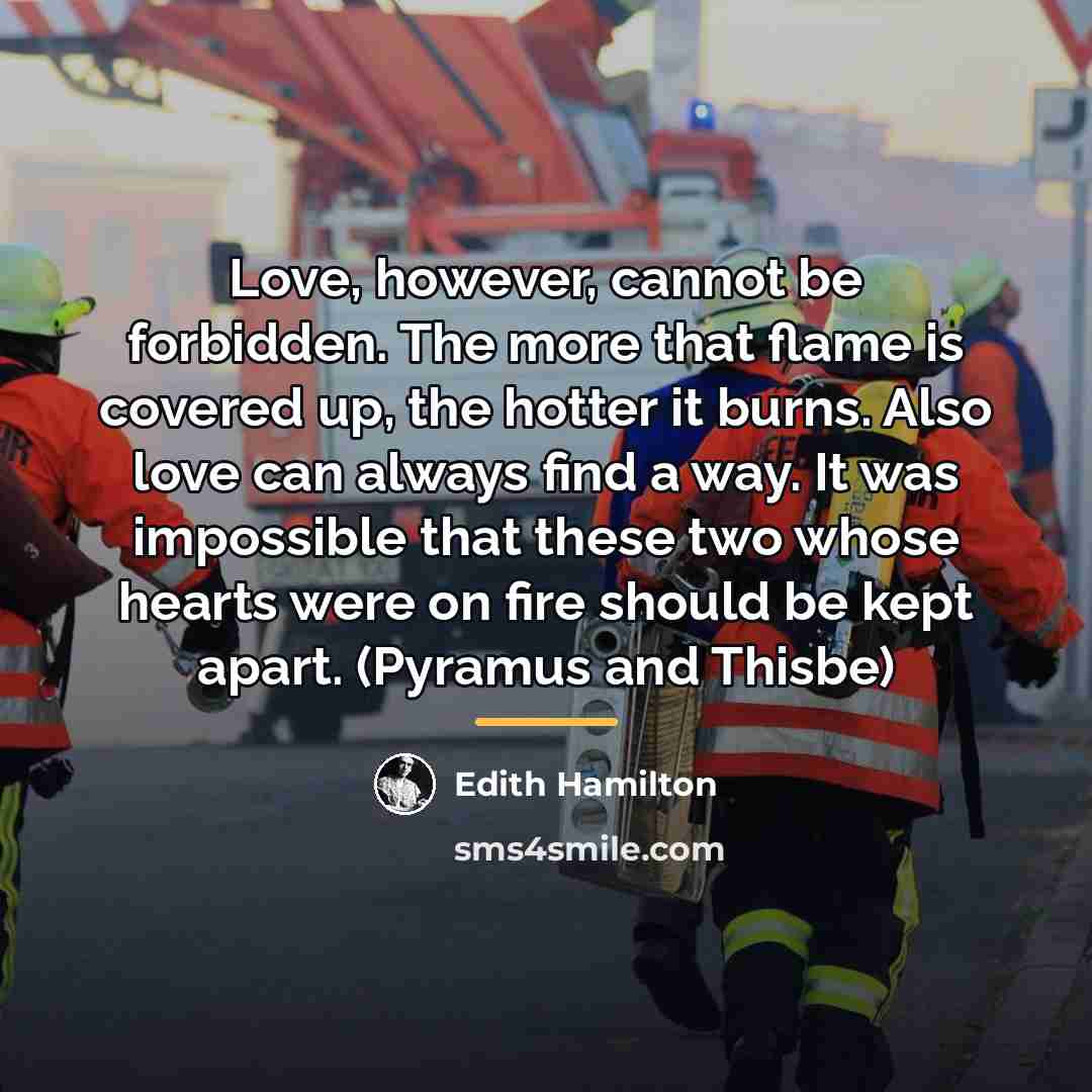 “Love, however, cannot be forbidden. The more that flame is…” quote by Edith Hamilton