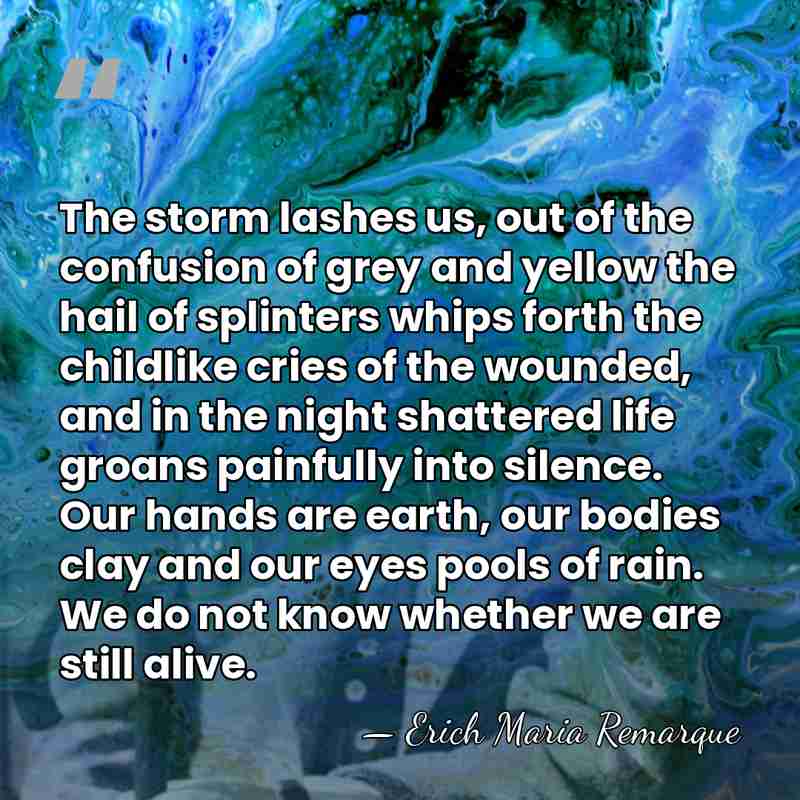 The storm lashes us, out of the confusion of grey and yellow&hellip; - Erich Maria Remarque