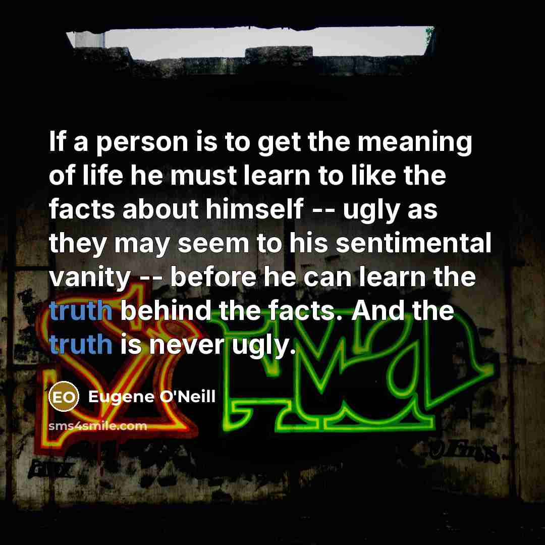 “If a person is to get the meaning of life…” quote by Eugene O'Neill