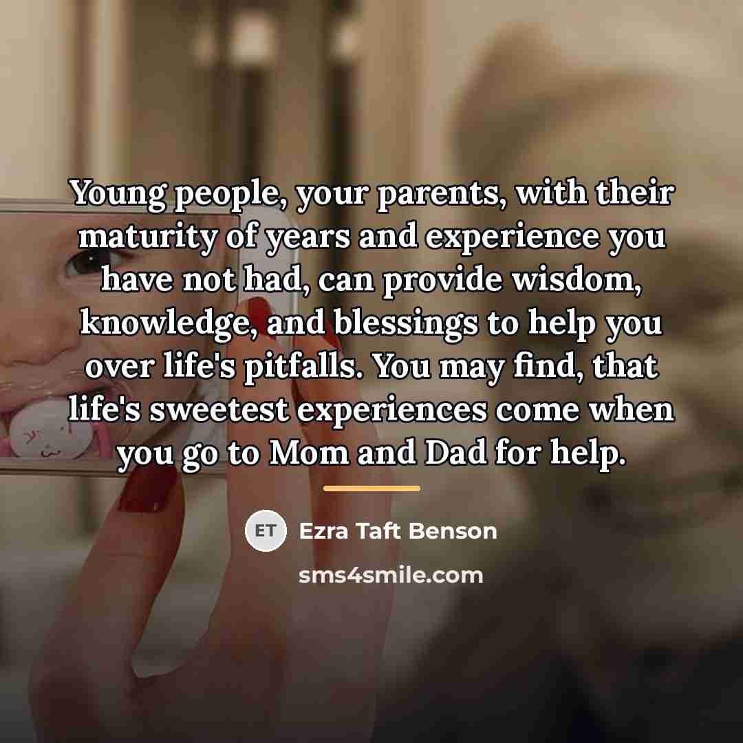 “Young people, your parents, with their maturity of years and…” quote by Ezra Taft Benson