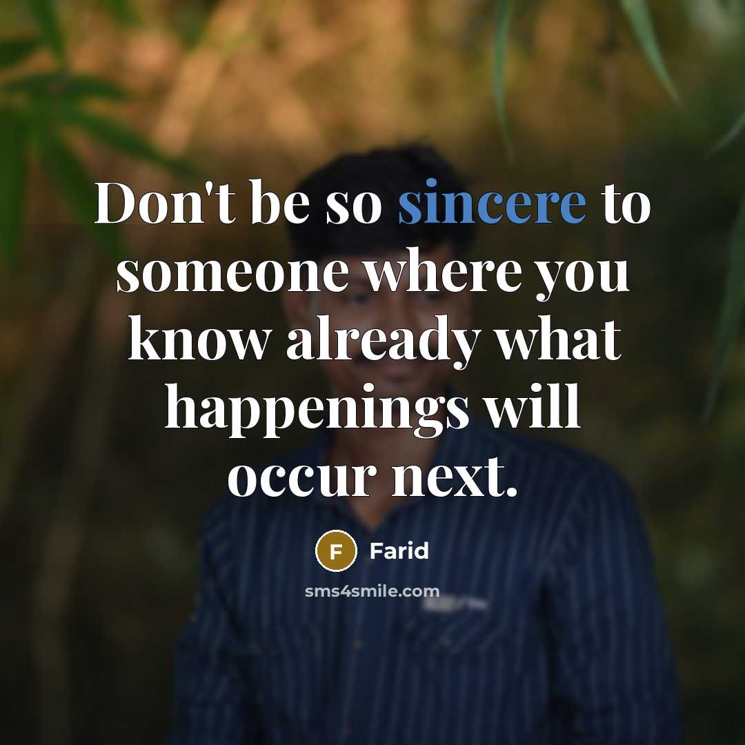 “Don't be so sincere to someone where you know already…” quote by Farid
