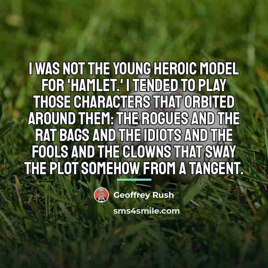 “I was not the young heroic model for 'Hamlet.' I…” quote by Geoffrey Rush