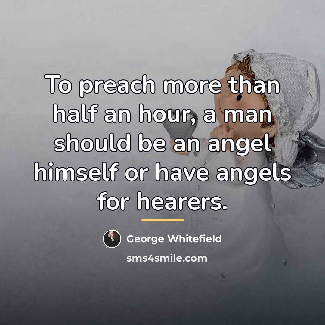 “To preach more than half an hour, a man should…” quote by George Whitefield