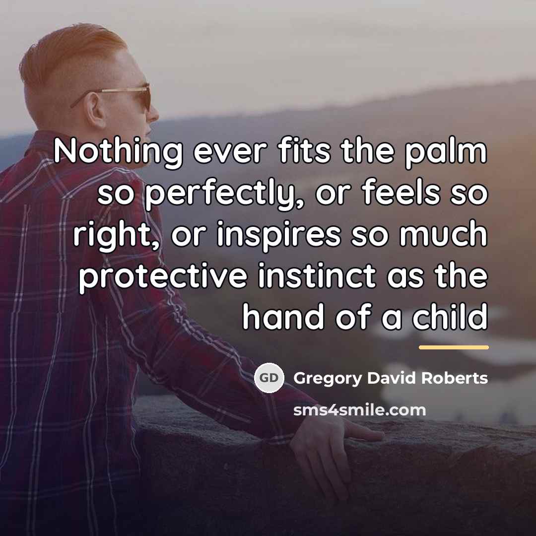 “Nothing ever fits the palm so perfectly, or feels so…” quote by Gregory David Roberts