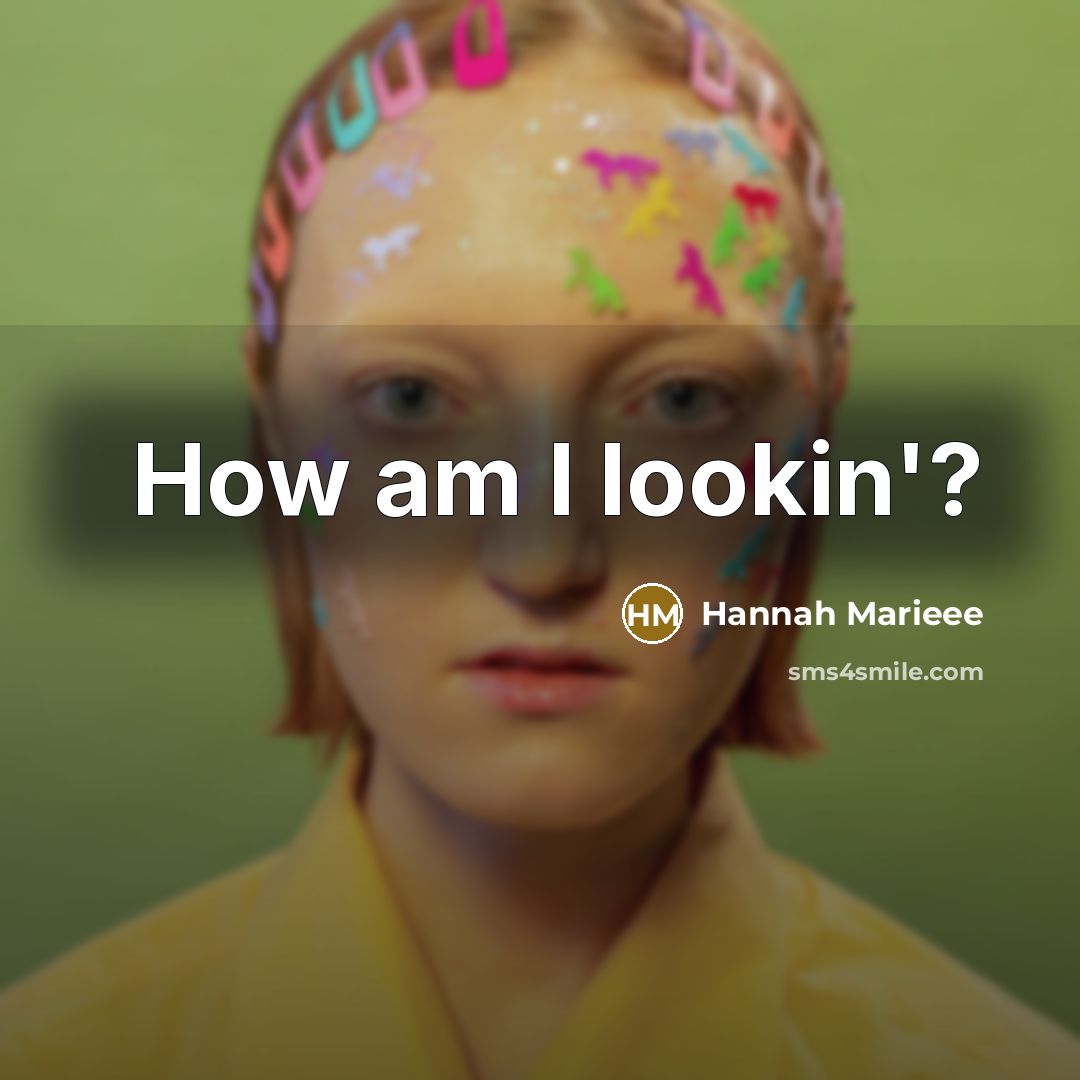 “How am I lookin'?…” quote by Hannah Marieee